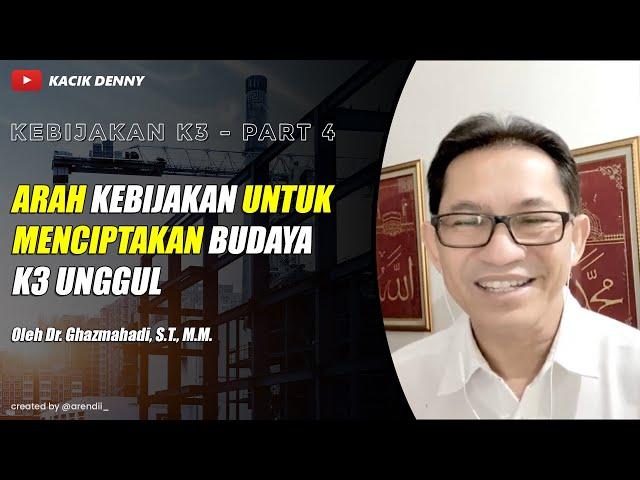 #4 KEBIJAKAN K3 - Arah Kebijakan Untuk Menciptakan Budaya K3 Unggul