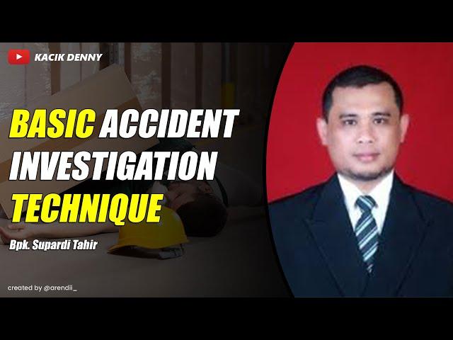 Basic Accident Investigation Technique by Bpk Supardi