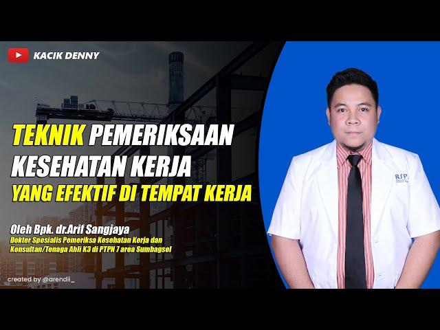 Teknik Pemeriksaan Kesehatan Kerja Bpk dr.Arif Sangjaya