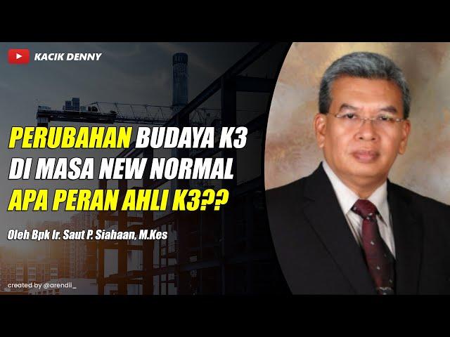 New Normal, Budaya & Perspektif K3 by Bpk Saut P. Siahaan