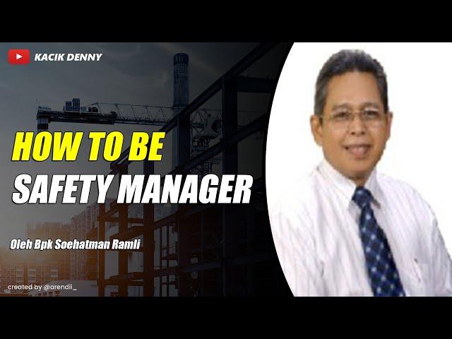 How to be Safety Manager Bpk Soehatman Ramli