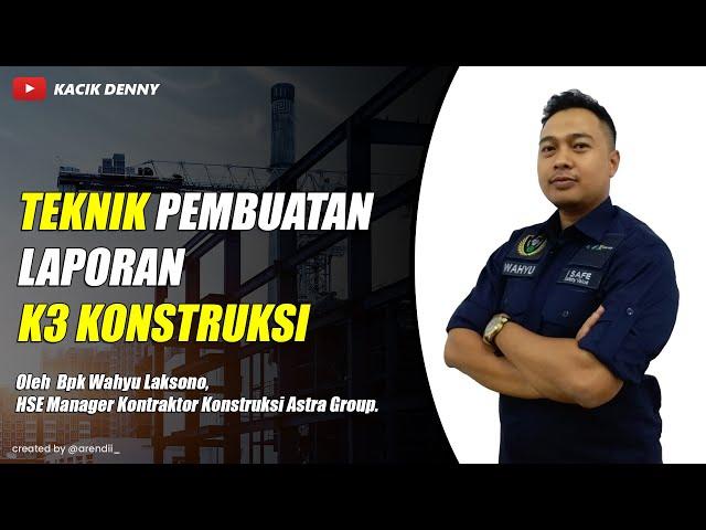 Teknik Pembuatan Laporan K3 Konstruksi Bpk Wahyu Laksono