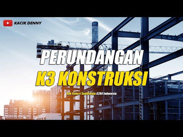 Peraturan Perundangan K3 Konstruksi Bpk.Robert Sughardjo A2K4 Indonesia