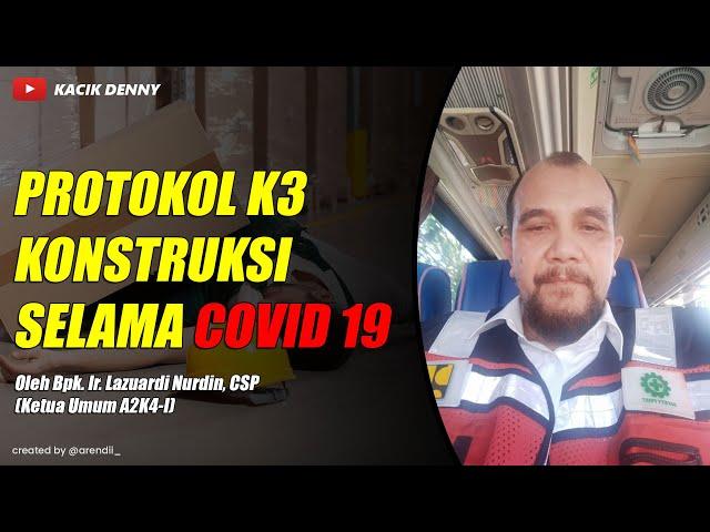 Protokol K3 Konstruksi selama Covid-19 Bpk.Lazuardi Nurdin A2K4 Indonesia