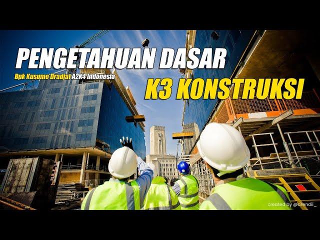 Pengetahuan Dasar K3 Konstruksi Bpk.Kusumo Dradjat A2K4 Indonesia