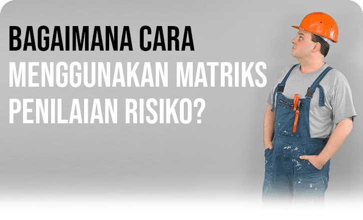 Bagaimana Cara Menggunakan Matriks Penilaian Risiko?