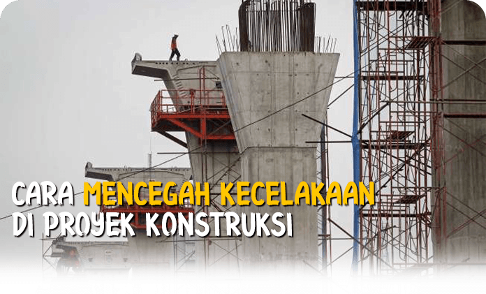 Cara Mencegah Kecelakaan Kerja di Proyek Konstruksi