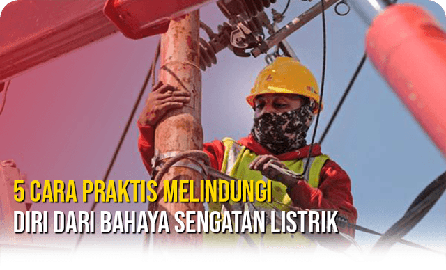 5 Cara Praktis Melindungi Diri Dari Bahaya Sengatan Listrik