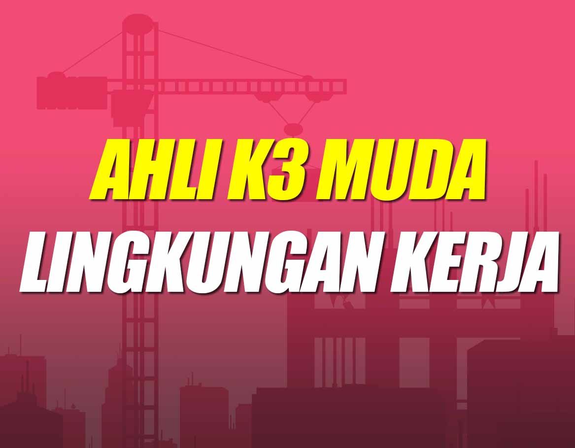 Ahli K3 Muda Lingkungan Kerja Batch 17